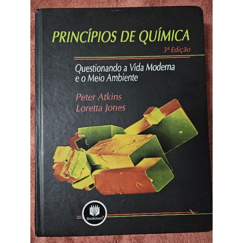 Princípios de Química - Questionando a vida moderna e o meio ambiente - Peter Atkins, Loretta Jones