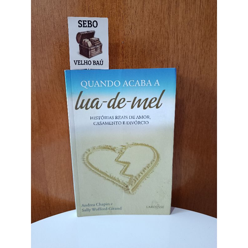 Livro QUANDO ACABA A LUA-DE-MEL - Andrea Chapin e Sally Wofford-Girand