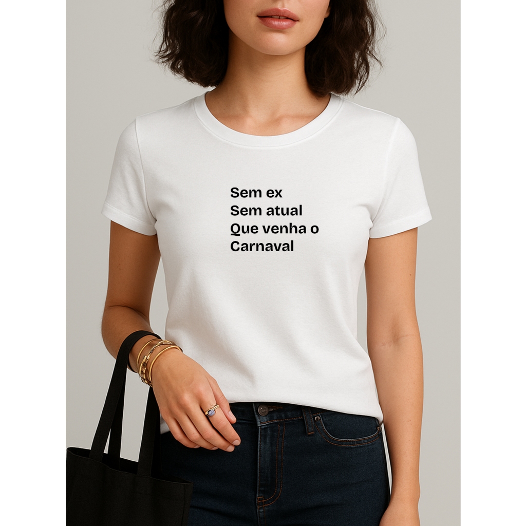Camiseta TShirt Babylook Blusa Feminina Sem Ex Sem Atual Que Venha o Carnaval Folia Frases Diversas 100% Algodão