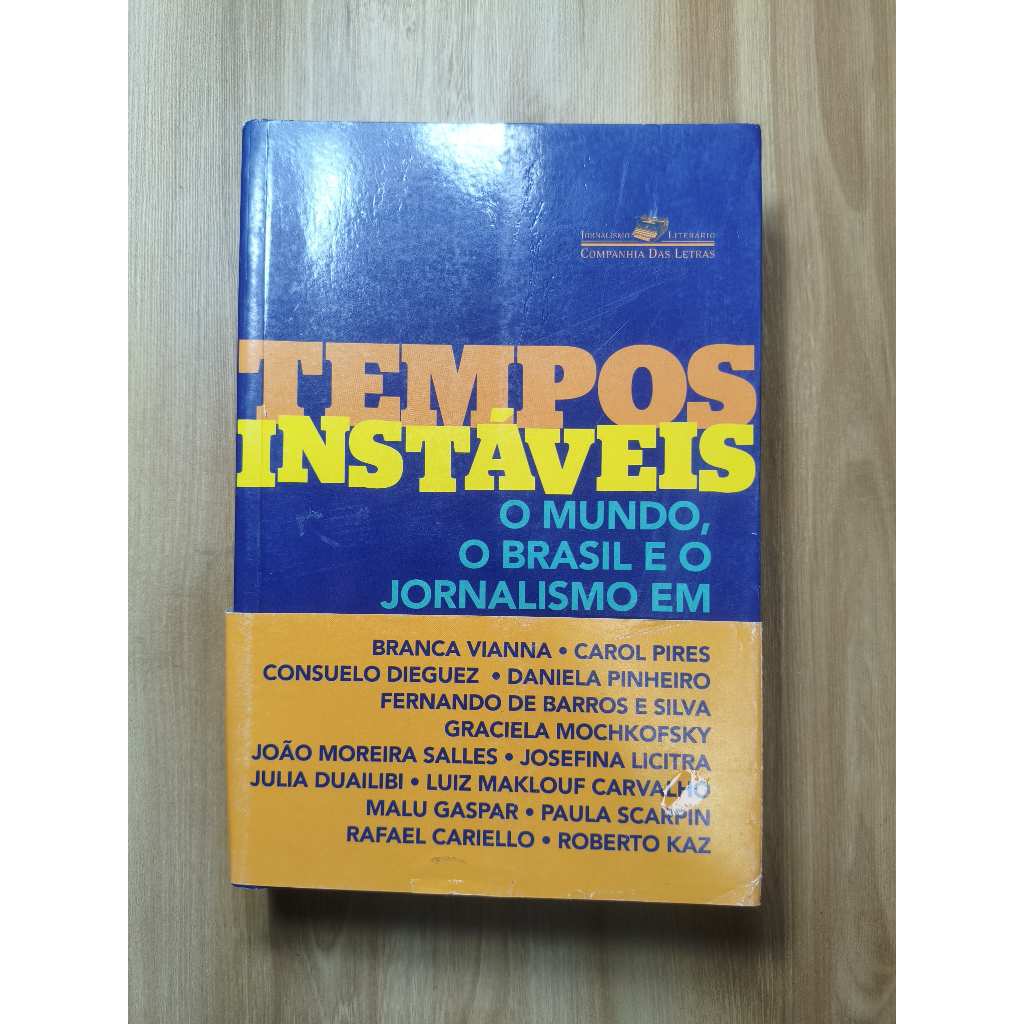 TEMPOS INSTÁVEIS – O MUNDO, O BRASIL E O JORNALISMO EM 21 REPORTAGENS DA PIAUÍ