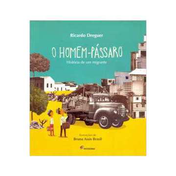 O homem-passaro - Historia de um migrante - Ricardo Dreguer e Bruna Assis Brasil - 2019 - Novo