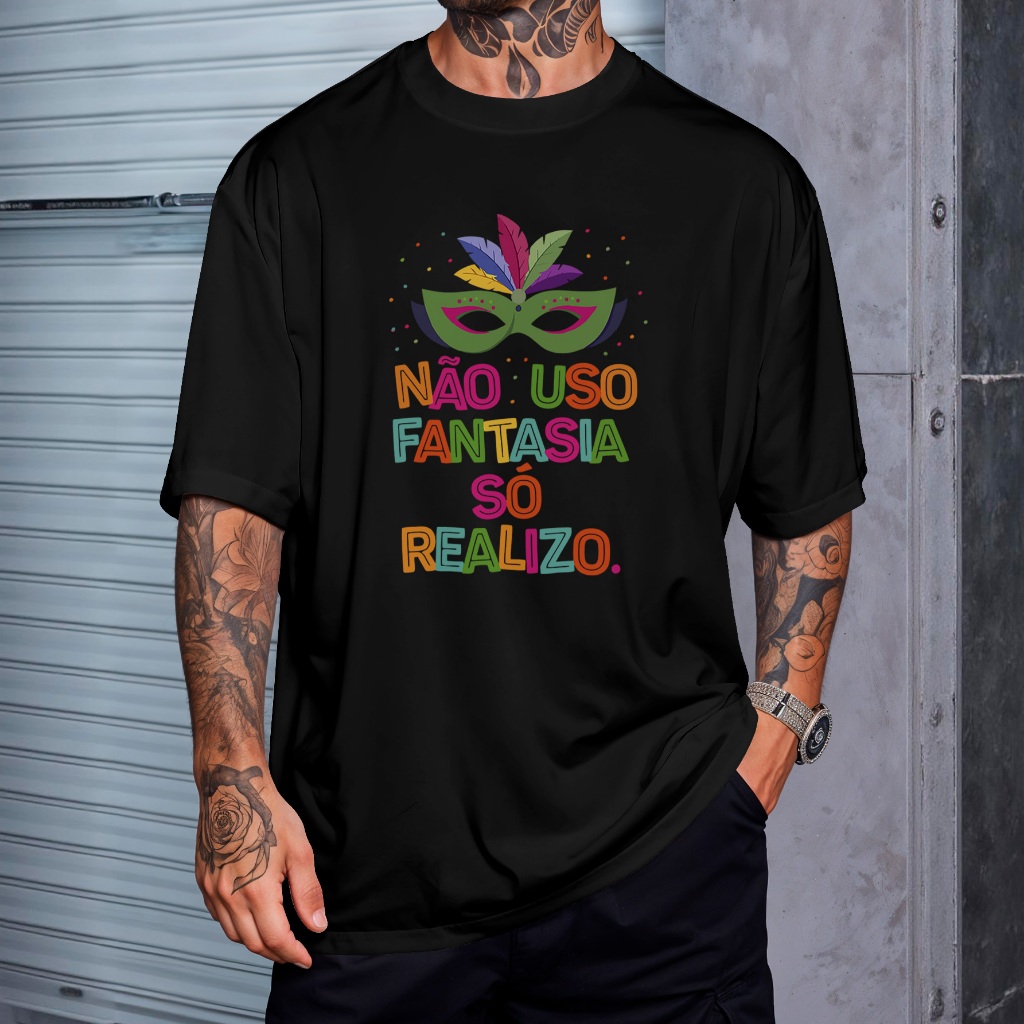 Camiseta Oversized Frase Carnaval Nõo Uso Fantasia So Realizo Folia Estampada REF 3393
