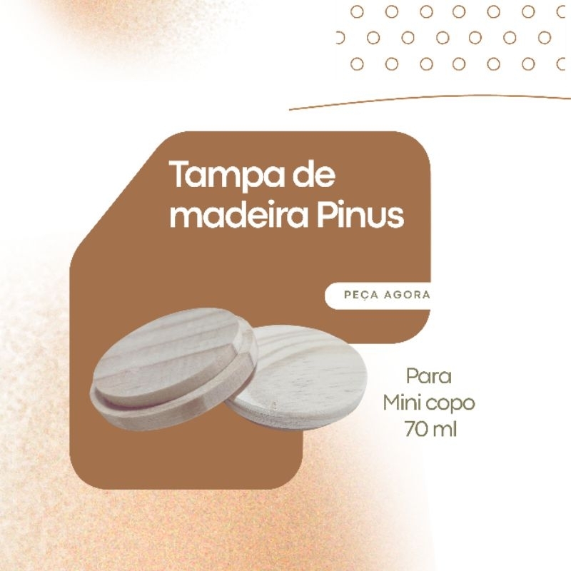 Tampa de Madeira Pinus para  Mini Copo 70 ml – Proteção e Estilo para suas Velas