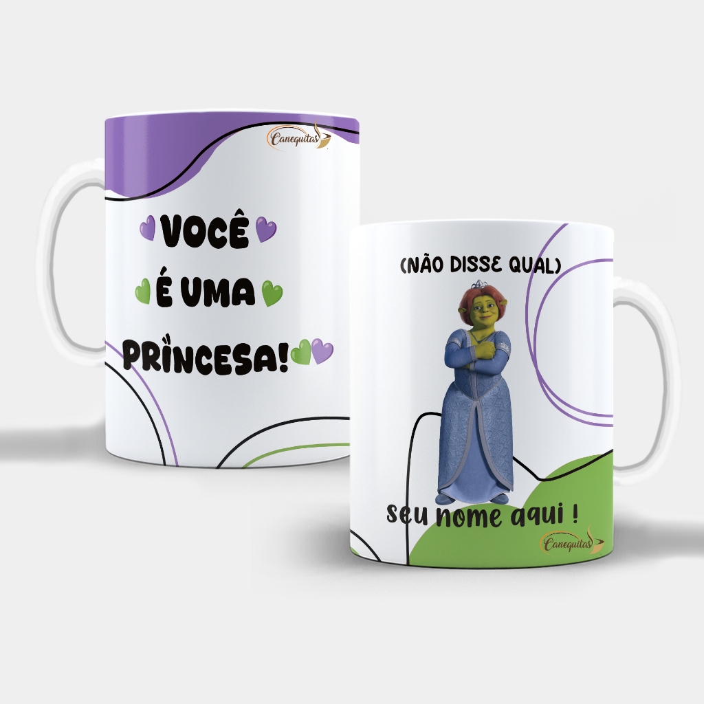 Caneca Você é Uma princesa Xicara Princesa Fiona Presente