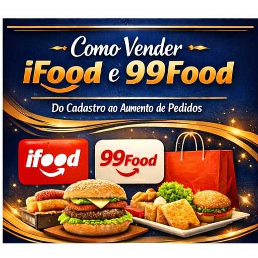 Como Vender no Ifood e 99Food e ter Sucesso - E-book Rápido - Desde o Cadastro até as Primeiras Vendas