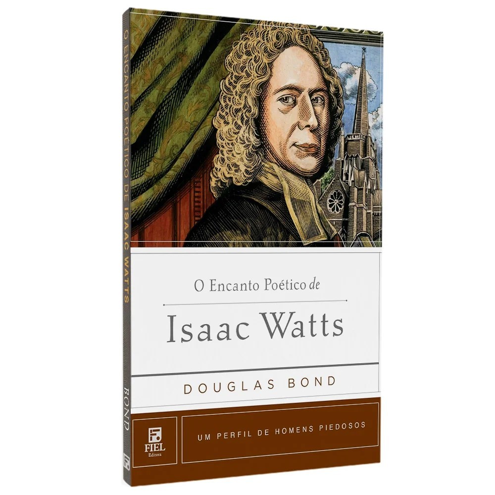O Encanto Poético de Isaac Watts - Douglas Bond