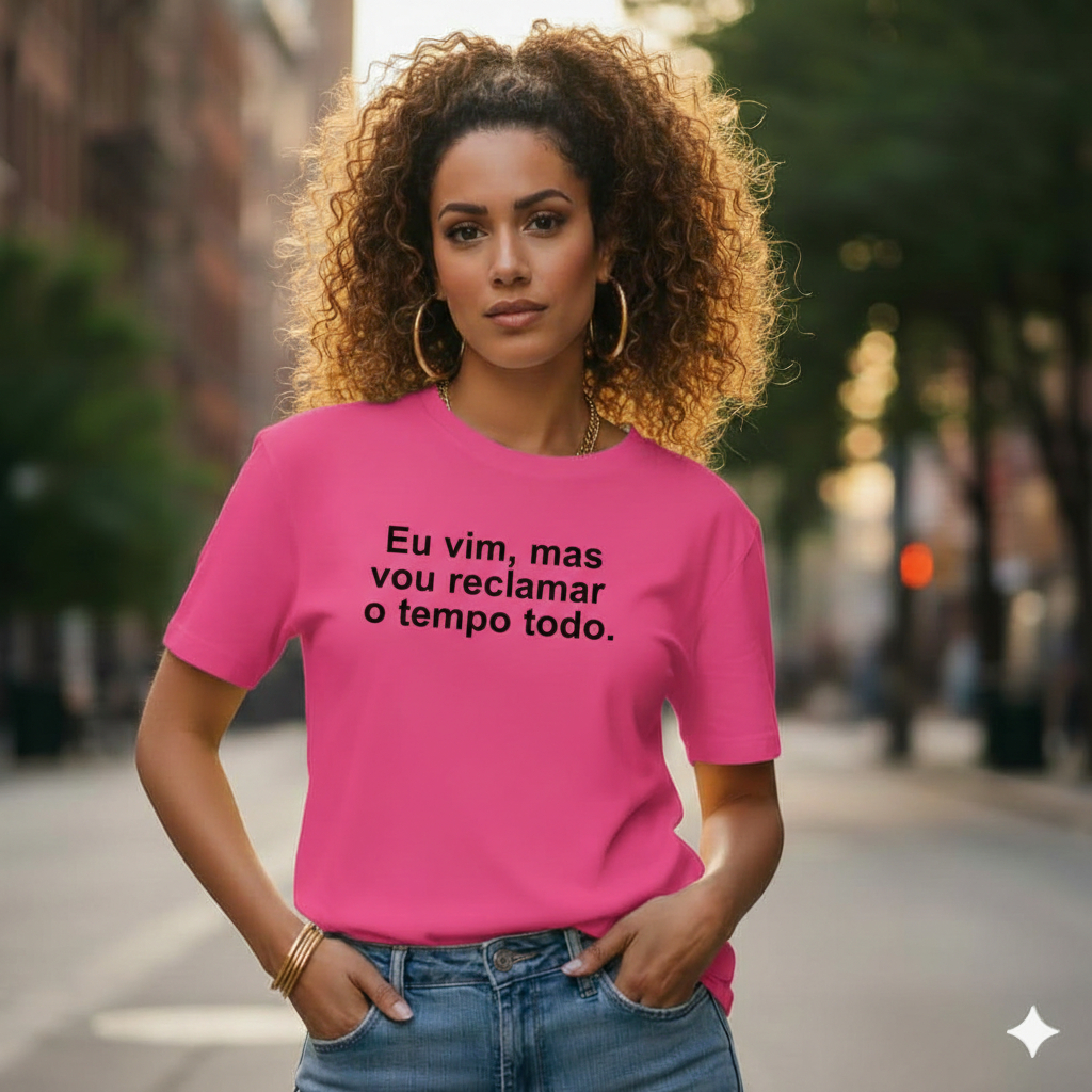 Camiseta Blusa Baby Look Feminina 100% Algodão Estampa Frases Eu vim, mas vou reclamar o tempo todo.