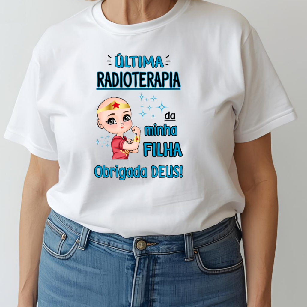 Camiseta Adulto Última RADIOTERAPIA da minha FILHA obrigada DEUS - mulher maravilha - Quimioterapia ZLprint