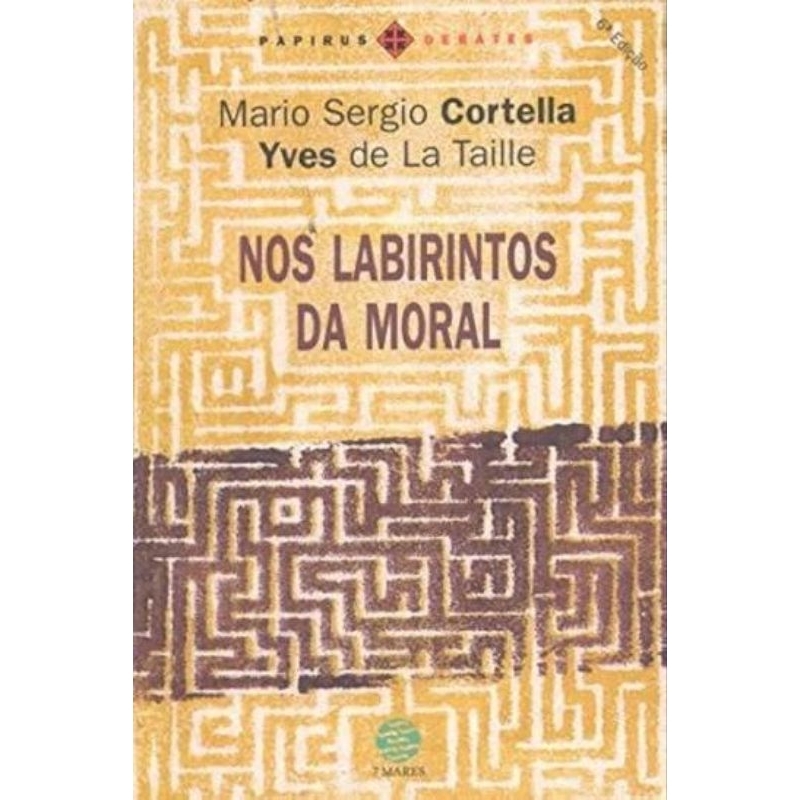 Mario Sergio Cortella e Yves de La Taille - Nos labirintos da moral