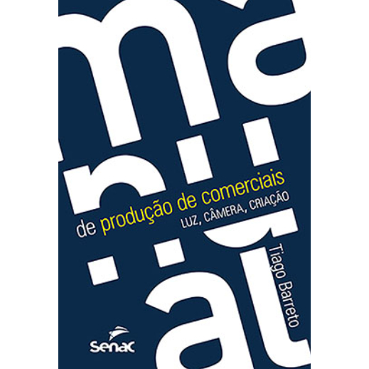 Manual de produção de comerciais, luz, câmera, criação. Tiago Barreto