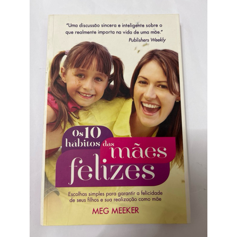 Os 10 hábitos das mães felizes - Escolha simples para garantir a felicidade de seus filhos e sua realização como mãe