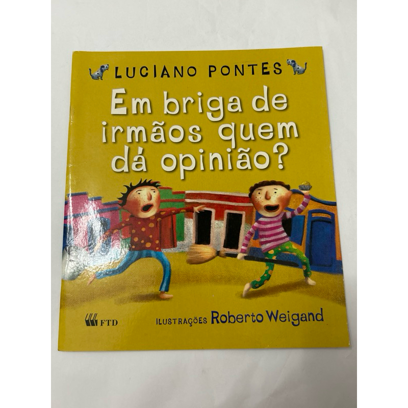 Livro Infantil Em Briga de Irmãos Quem Dá Opinião? – Luciano Pontes | Educação Emocional e Convivência Familiar | FTD