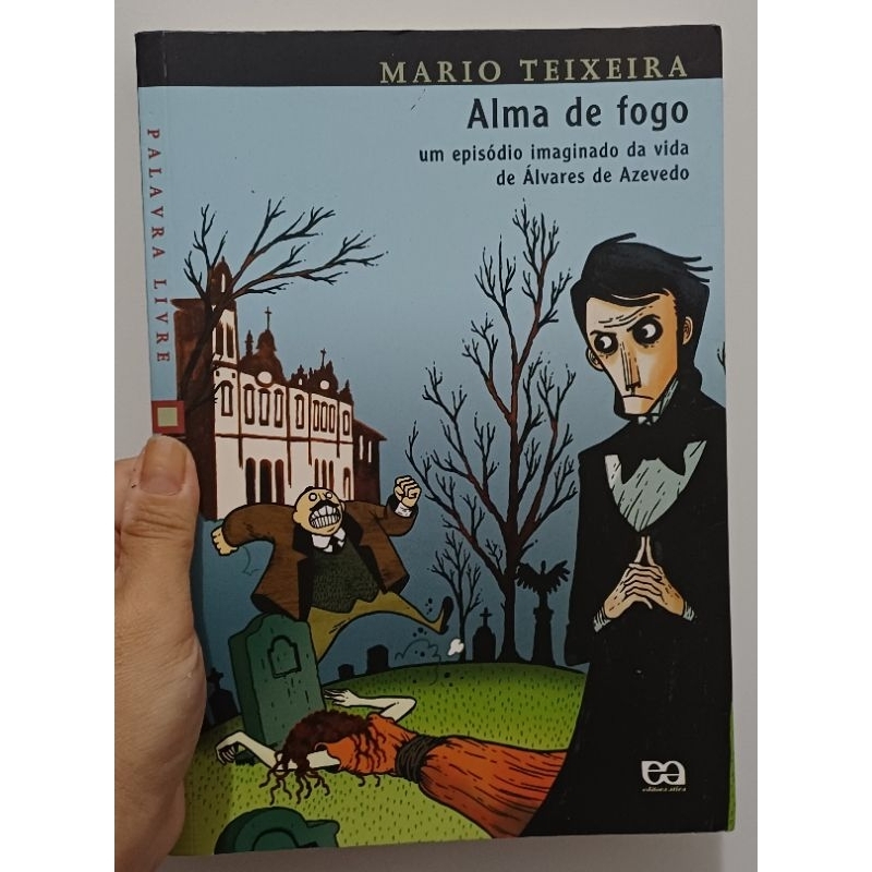 Livro Alma de Fogo: Um episódio imaginado da vida de Álvares de Azevedo - Mario Teixeira