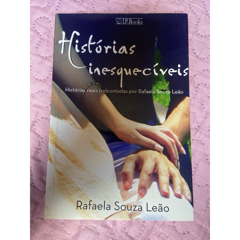 Histórias inesquecíveis - Histórias reais (re)contadas por Rafaela Souza Leão