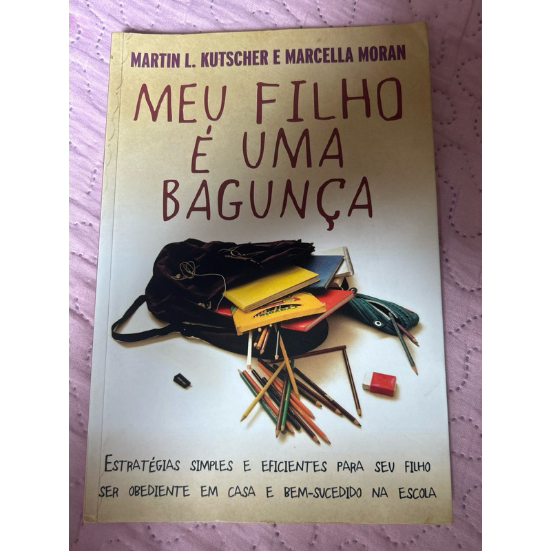 Meu filho é uma bagunça - Estratégia simples e eficientes para seu filho ser obediente em casa e bem-sucedido na escola