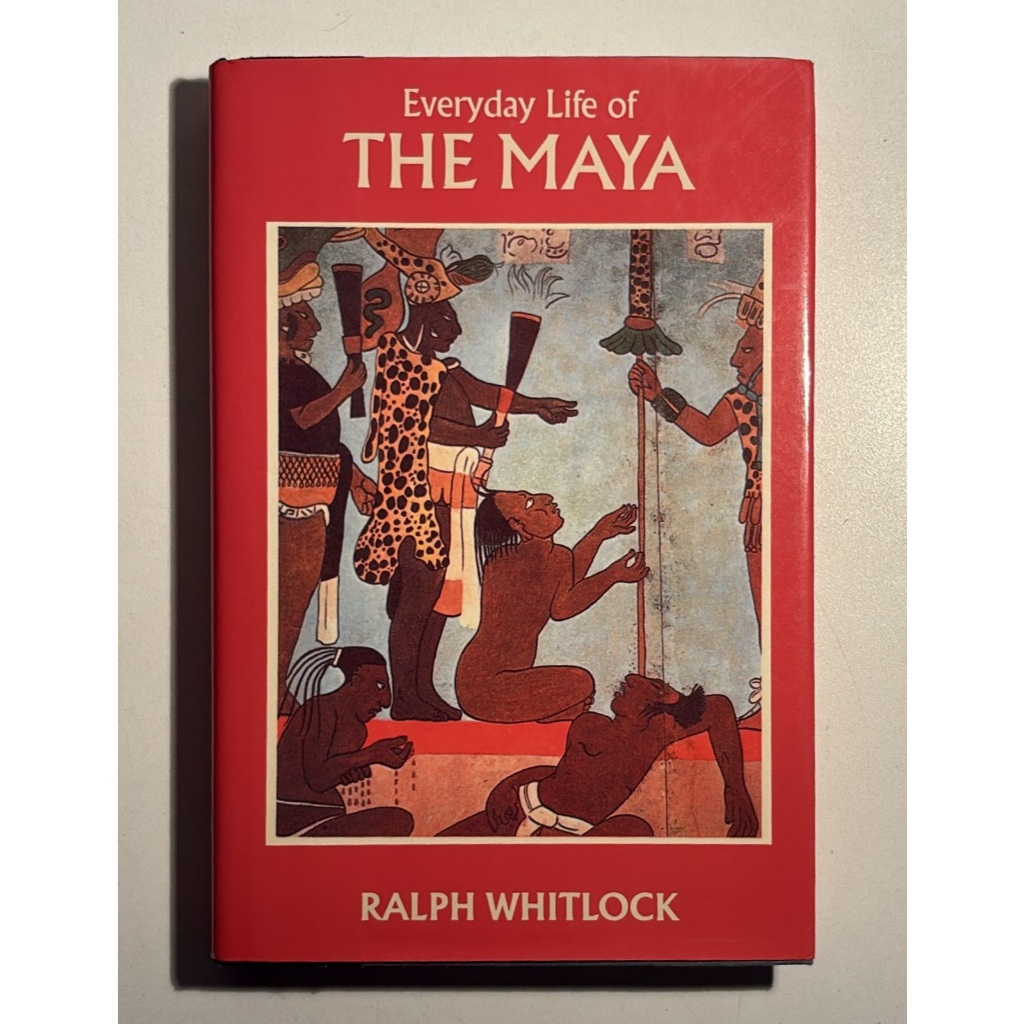 Everyday Life Of The Maya - Ralph Whitlock