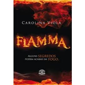 Flamma Alguns Segredos Podem Acabar em Fogo de Carolina Viola