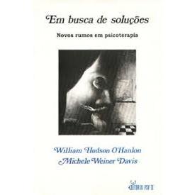 Em Busca de Soluções Novos Rumos em Psicoterapia de William Hudson O'Hanlon e Michele Weiner Davis