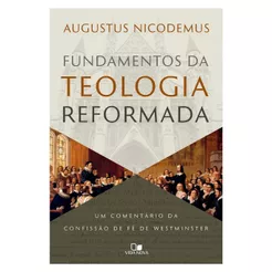 Livro Fundamentos da Teologia Reformada Augustus Nicodemus