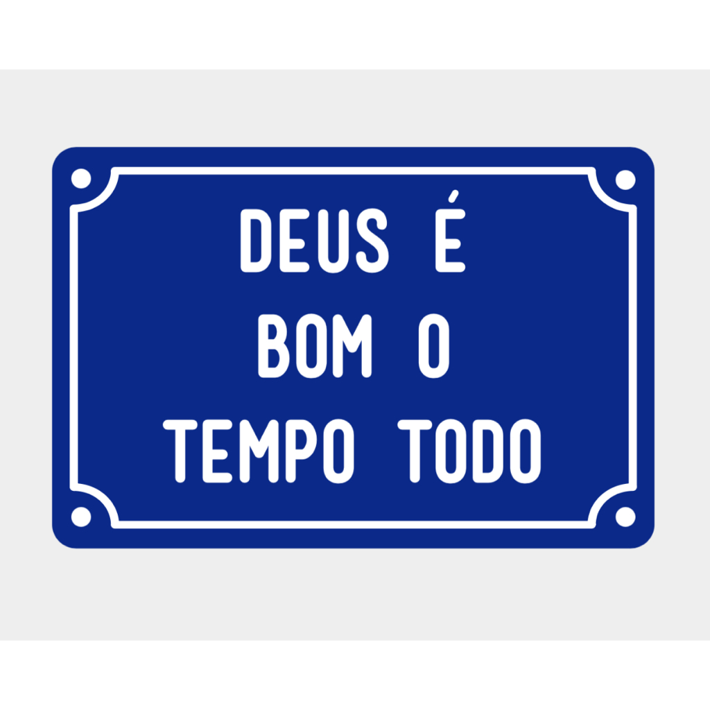 Plaquinha decorativa DEUS É BOM O TEMPO TODO (10x15cm) placa de rua com frase divertida e positiva
