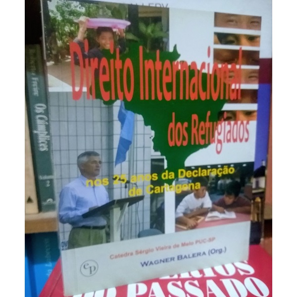 Direito Internacional dos Refugiados nos 25 Anos da Declaração de Cartagena - Wagner Balera (Organizador)