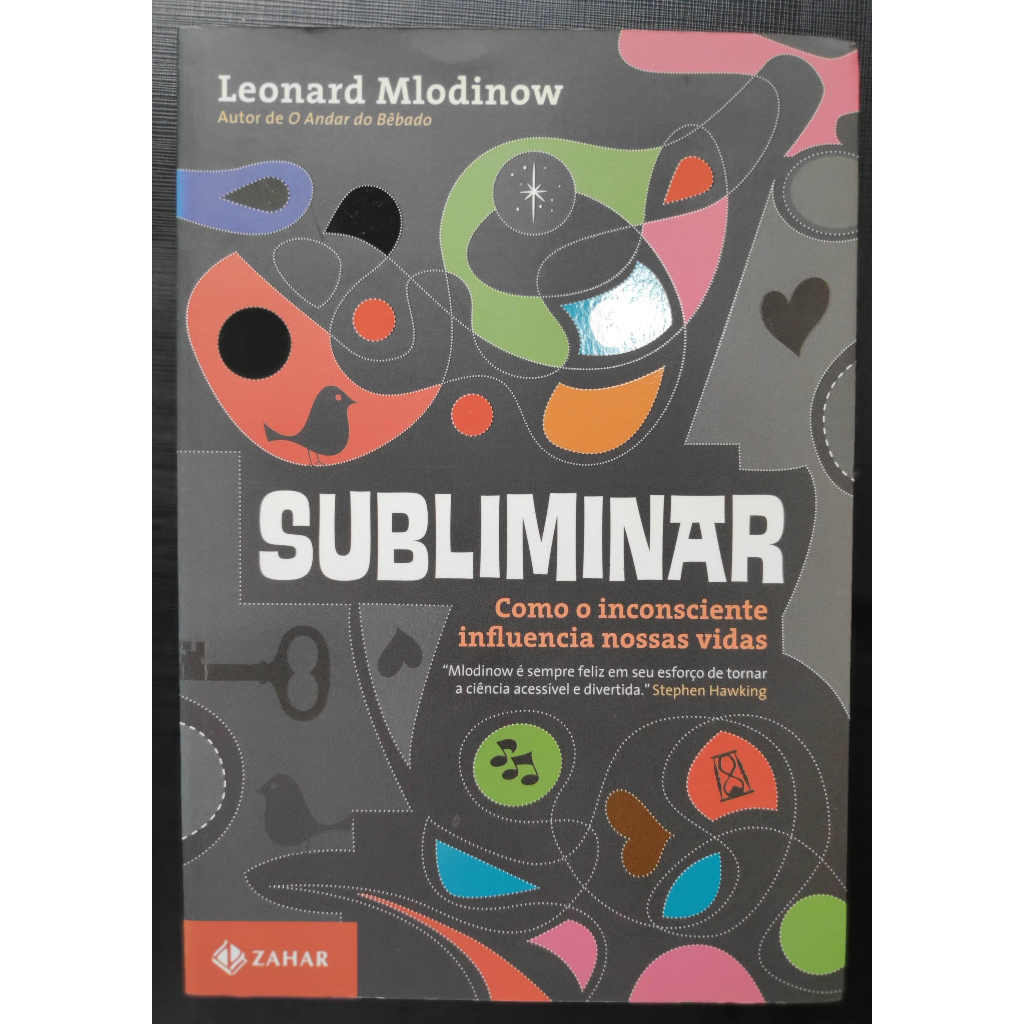 Subliminar: Como o inconsciente influencia nossas vidas - Leonard Mlodinow - Editora Zahar