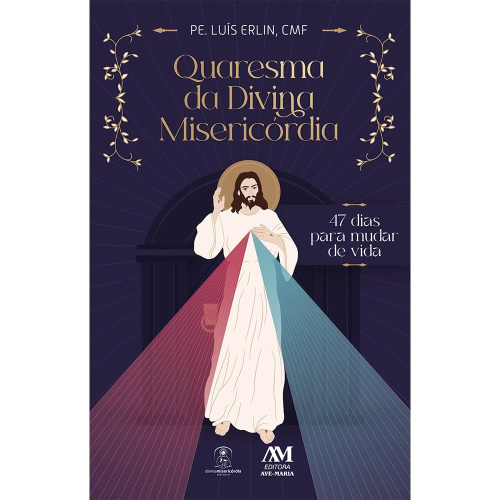 Quaresma da Divina Misericórdia - 47 Dias para Mudar de Vida