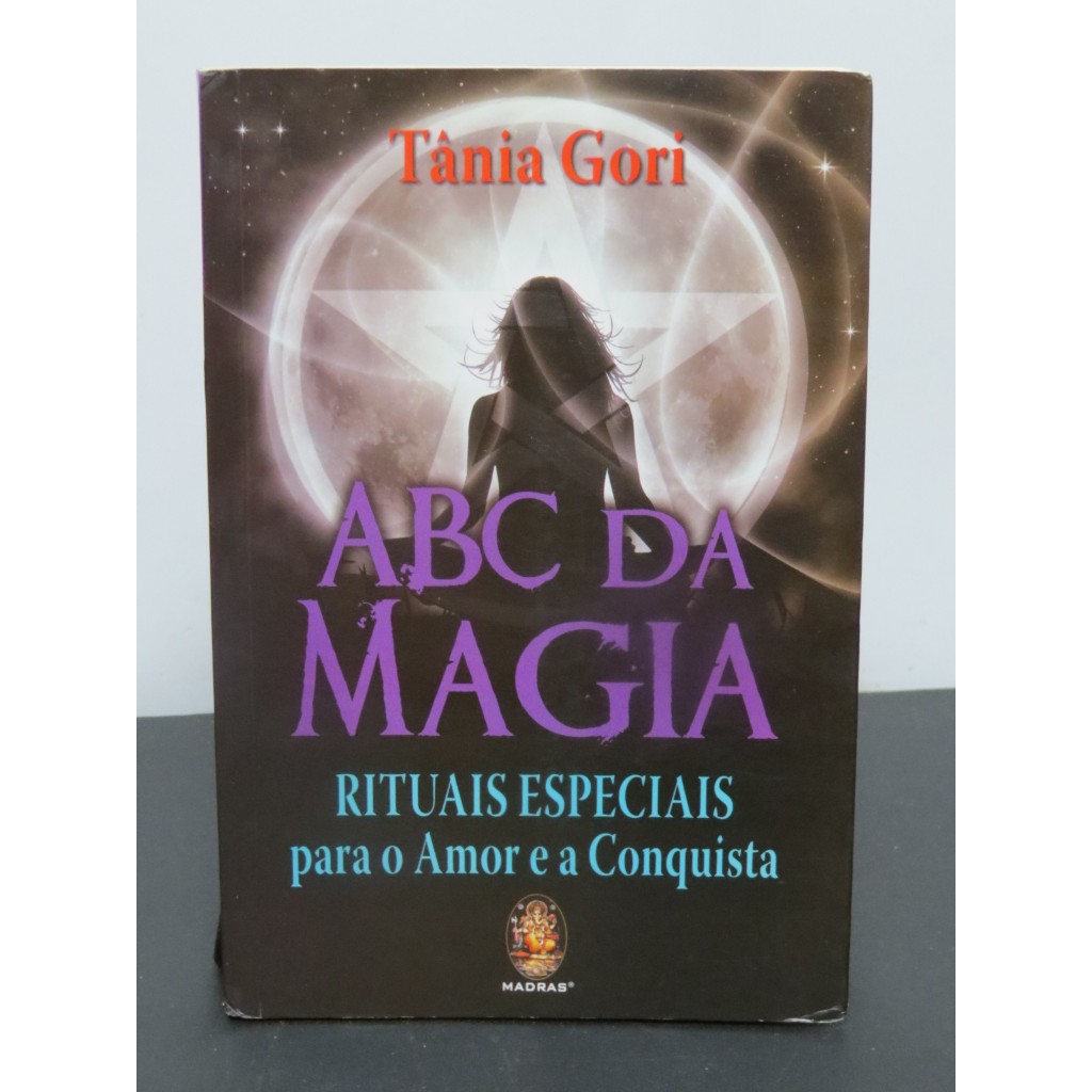 LIVRO ABC DA MAGIA - RITUAIS ESPECIAIS PARA O AMOR E A CONQUISTA - TÂNIA GORI