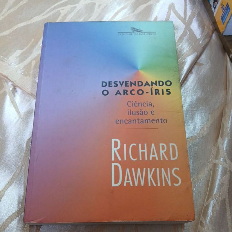 Desvendando o Arco-Íris Ciência Ilusão e Encantamento - Richard Dawkins