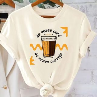 Camiseta Feminina Personalizada Estampada Frases Memes Ás Vezes Café Ás vezes Cerveja (Ref 2108)