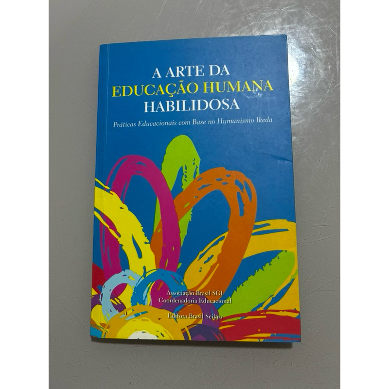 A arte da educação humana habilidosa - Práticas educacionais com base no humanismo ikeda