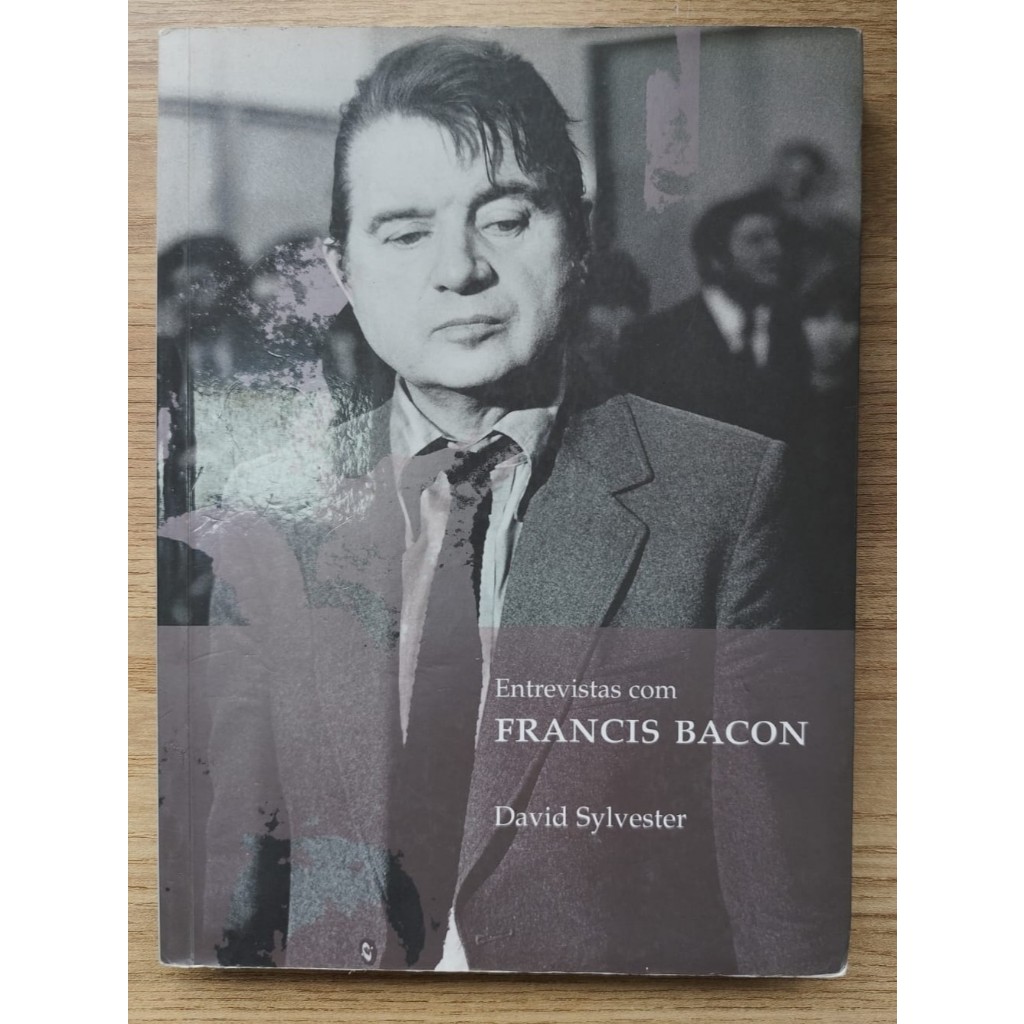 Livro Entrevistas Com Francis Bacon - David Sylvester - Cosac Naify - Raro