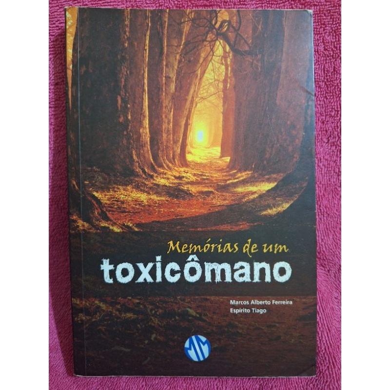 Memórias de um toxicômano - Marcos Alberto Ferreira (Espírito Tiago)
