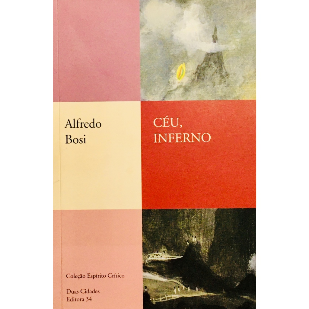 Céu, Inferno: Ensaios de Crítica Literária e Ideológica - Alfredo Bosi