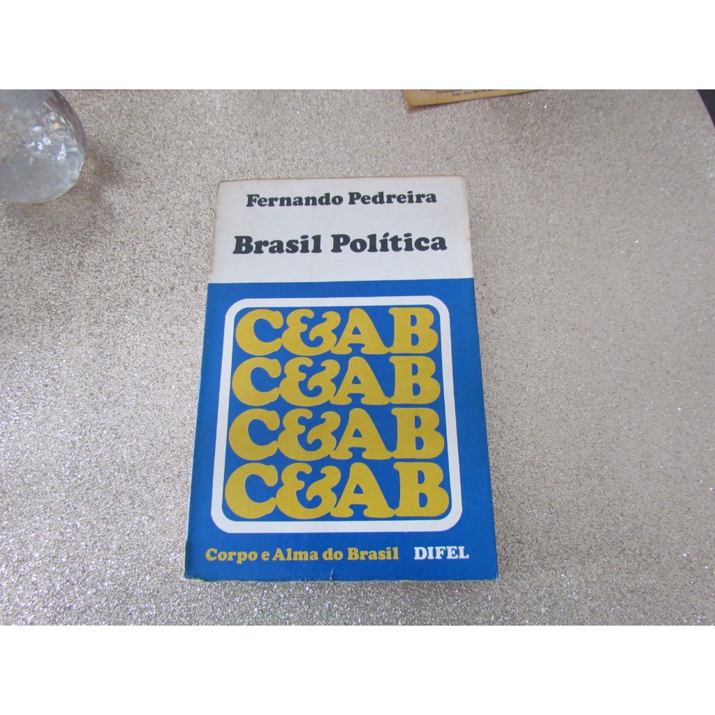 Brasil Politica - Corpo e Alma do Brasil -Fernando Pedreira -Difel