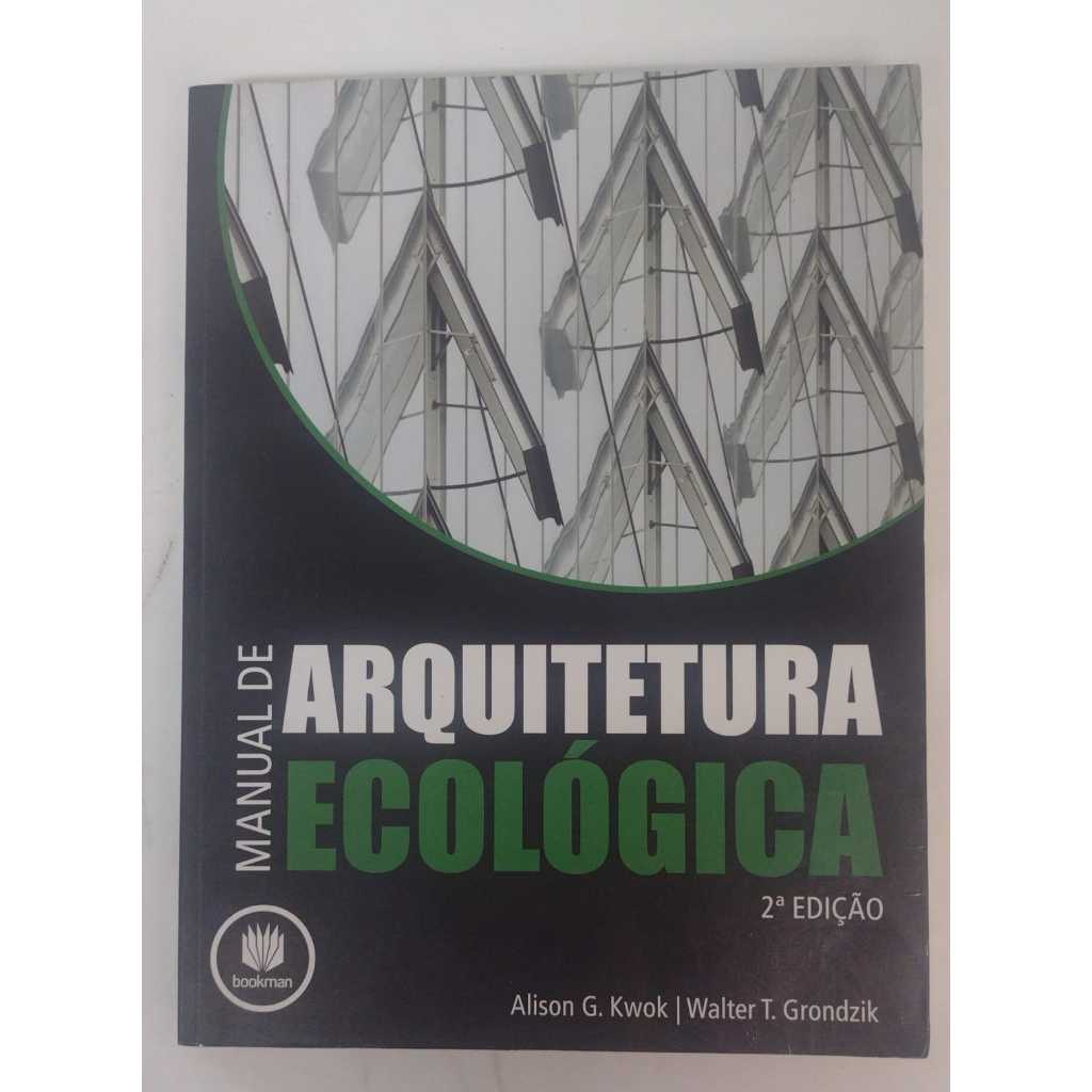 LIVRO Manual de Arquitetura Ecológica - Autor: Alison G. Kwok - Editora: Bookman - R1427