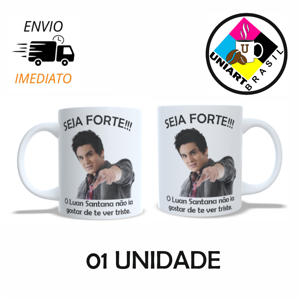 Caneca personalizada MEME Seja Forte Luan Santana Não Iria Gostar De Te Ver Triste - PRESENTE em Oferta na Shopee