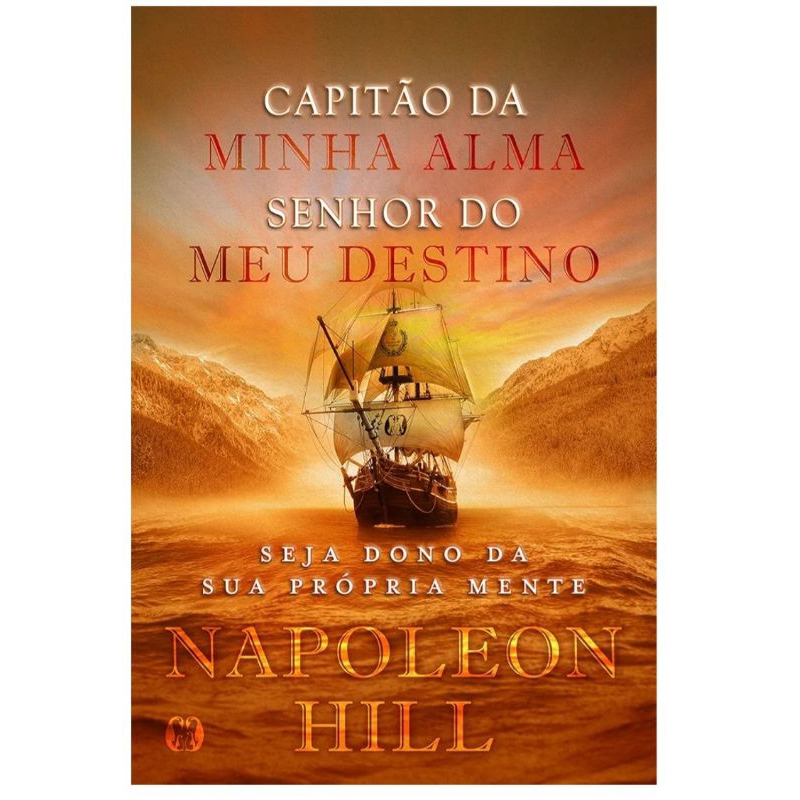 Capitão da minha Alma, senhor do meu destino: seja dono da sua própria mente - Napoleon Hill