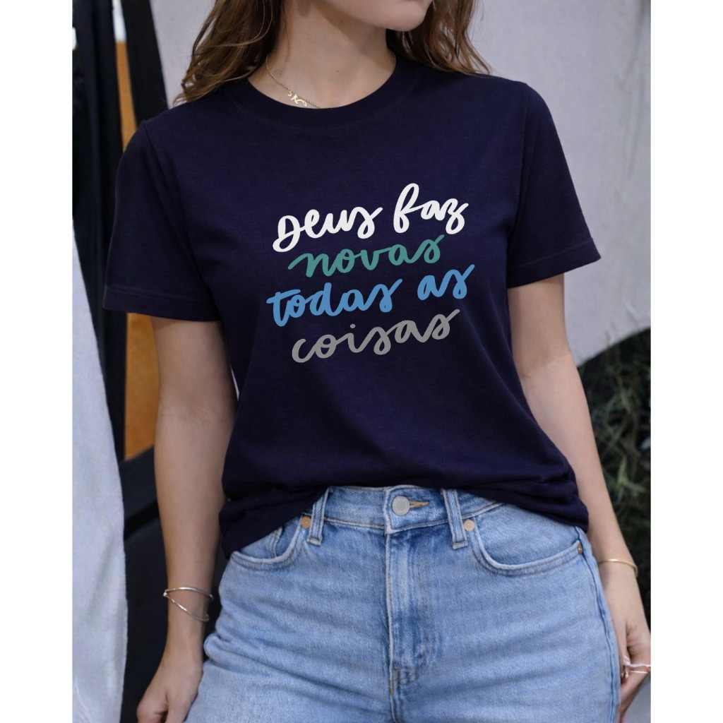 Camiseta Cristã Feminina Deus Faz Novas Todas as Coisas Diversas Cores e Ocasiões Confortável Algodão 100% Fio 30.1