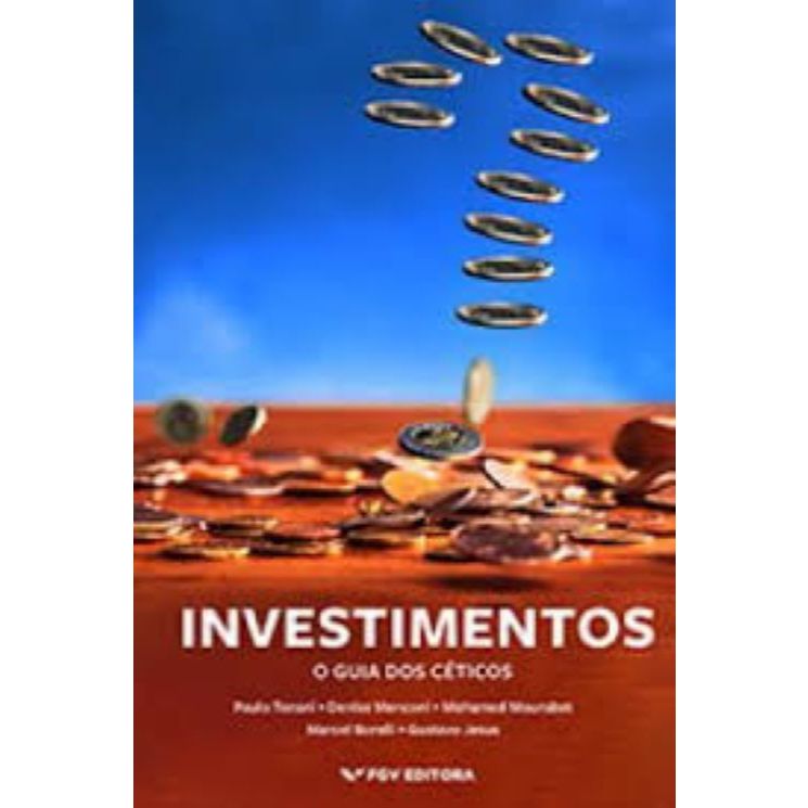 Investimentos: o Guia dos Céticos - Borelli; Jesus; Tenani
