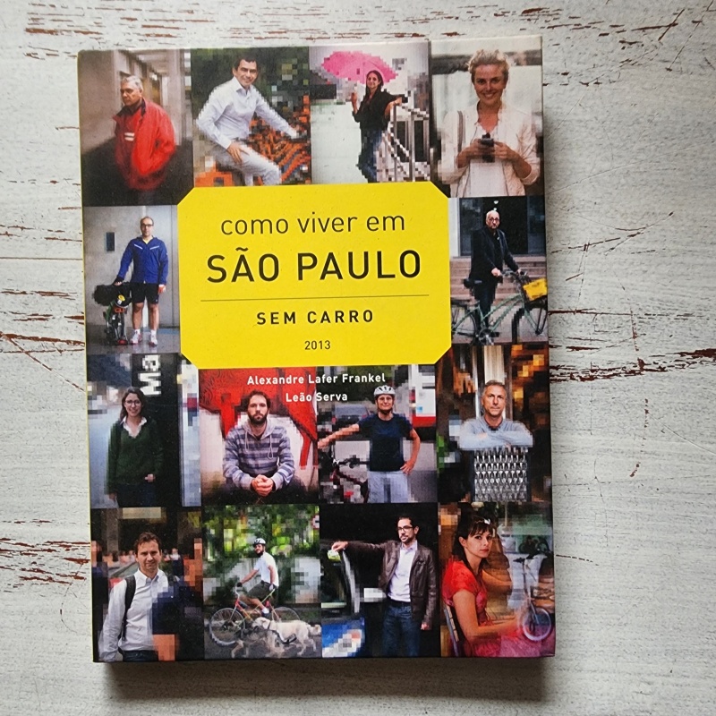 Como Viver em São Paulo Sem Carro | Alexandre Lafer Frankel e Leão Serva | Livro Usado 2013