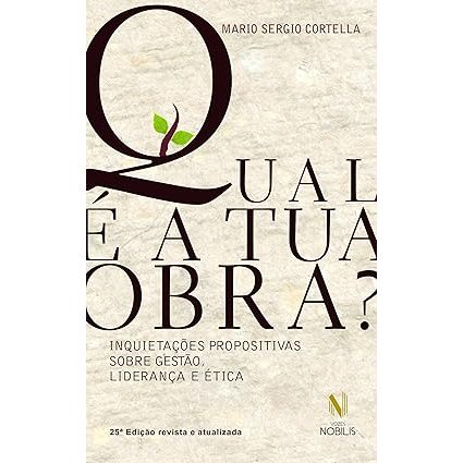 Livro Qual é a tua Obra? Inquietações propositivas sobre gestão, liderança e ética  - Mario Sergio Cortella