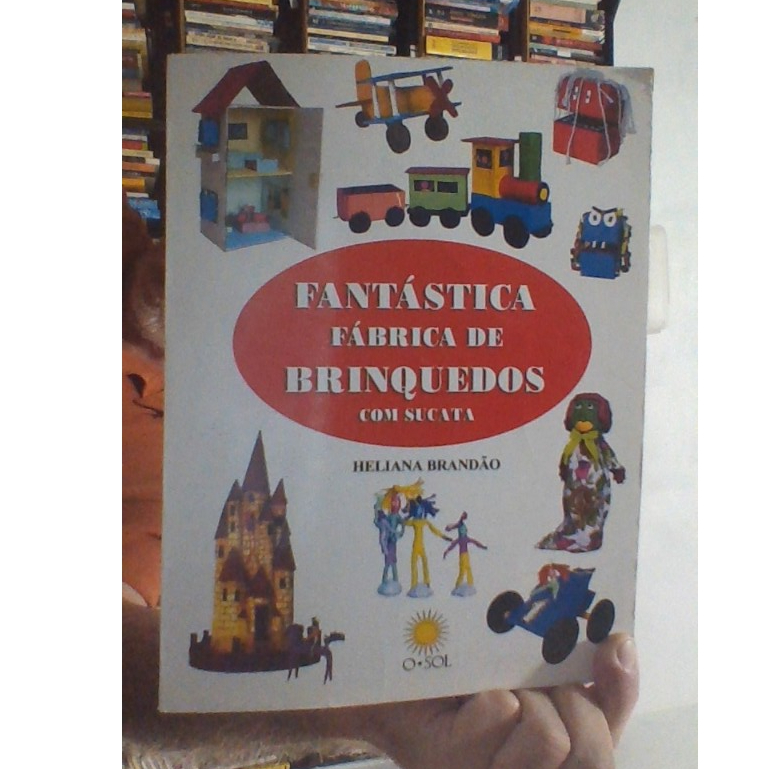 livro fántastica fabrica de brinquedos com sucatas, Heliana Brandão, ed o sol