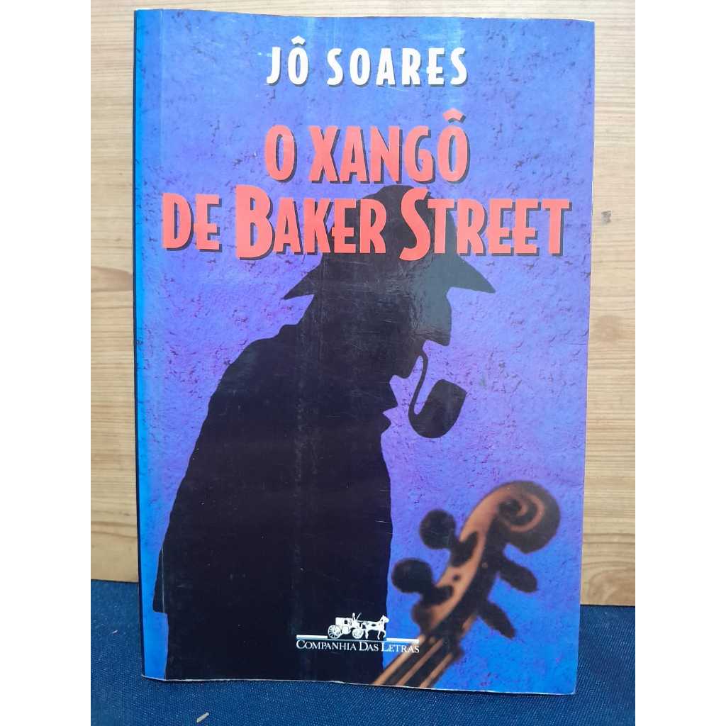 Capa do livro O XANGÔ DE BAKER STREET / JÔ SOARES / COMPANHIA DAS LETRAS / 350 PÁGINAS / / ROMANCE QUE UNE HUMOR, S