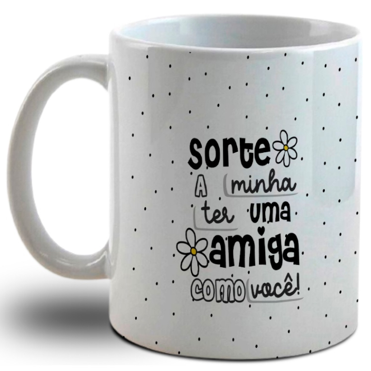 Caneca Personalizada Branca Sorte a Minha ter Uma Amiga como Você