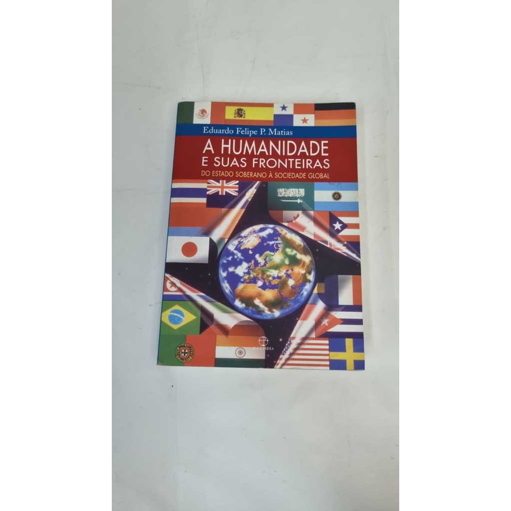 Livro A Humanidade e Suas Fronteiras Eduardo F P Matias A7213