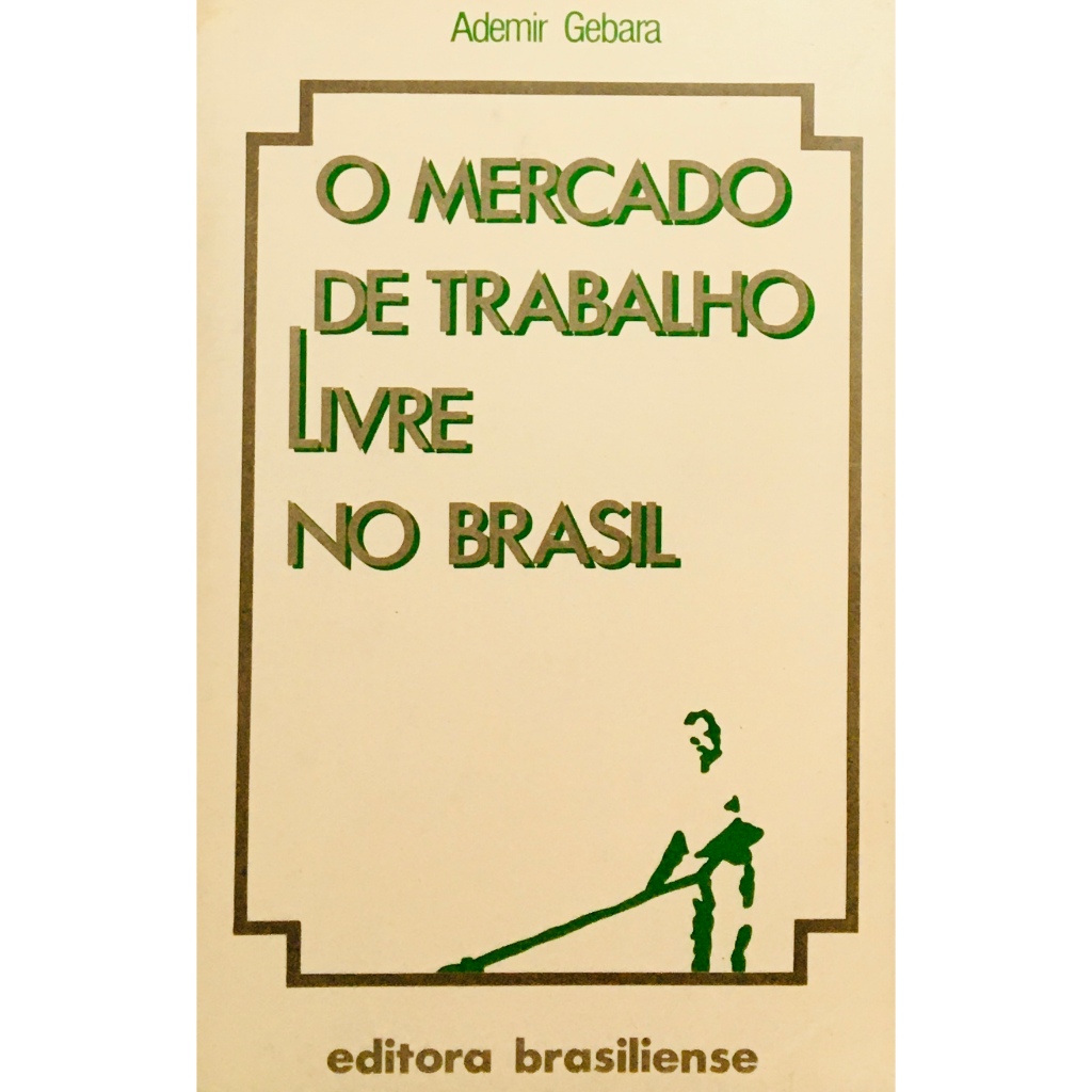 O Mercado de Trabalho Livre no Brasil - Ademir Gebara