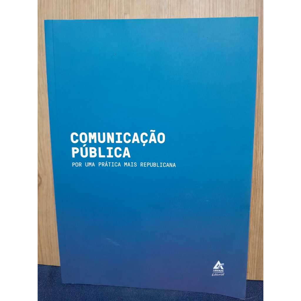 COMUNICAÇÃO PÚBLICA – POR UMA PRÁTICA MAIS REPUBLICANA / VÁRIOS AUTORES / OBRA COLETIVA DEDICADA AO DEBATE SOBRE TRANSPA