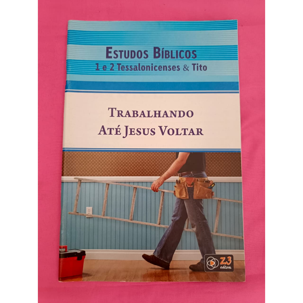Estudos Bíblicos | 1 e 2 Tessalonicenses & Tito | Trabalhando Até Jesus Voltar