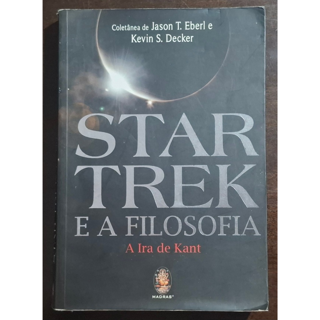 Star Trek e a Filosofia A Ira de Kant Jason T. Eberl Ed Madras 2010 usado em bom estado de conservação